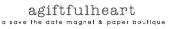 A Giftful Heart - A Save the date magnet & paper boutique